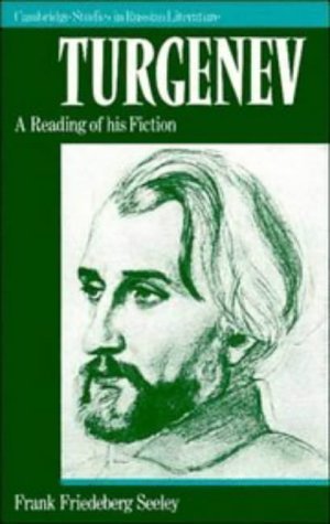 Turgenev: A Reading of his Fiction (Cambridge Studies in Russian Literature). - Seeley, Frank Friedeberg