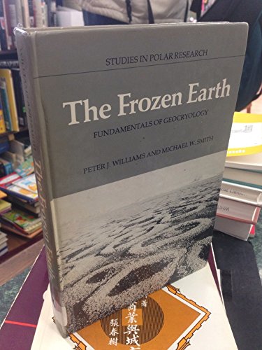 The Frozen Earth: Fundamentals of Geocryology (Studies in Polar Research) (9780521365345) by Williams, Peter J.; Smith, Michael W.