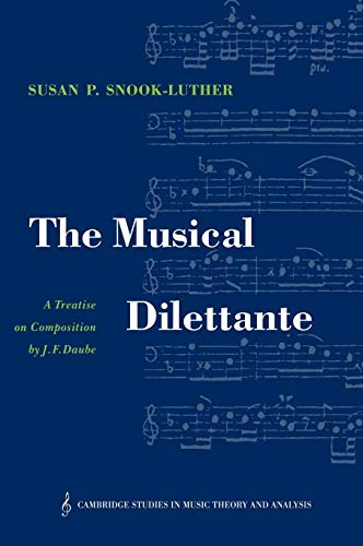 The Musical Dilettante: A Treatise on Composition by J. F. Daube (Cambridge Studies in Music Theo...