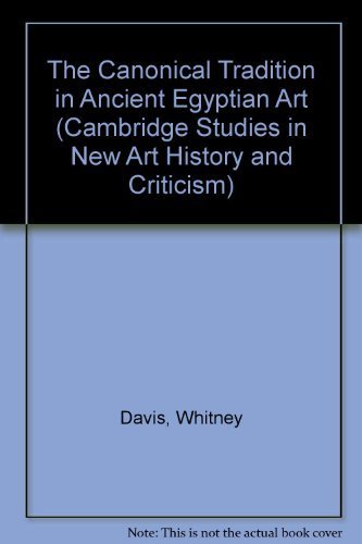 The Canonical Tradition in Ancient Egyptian Art (Cambridge Studies in New Art History and Criticism)