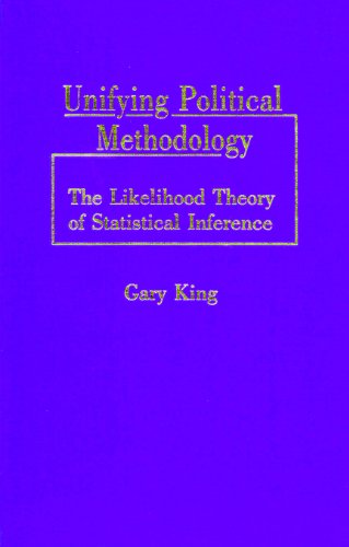 Unifying Political Methodology: The Likelihood Theory of Statistical Inference