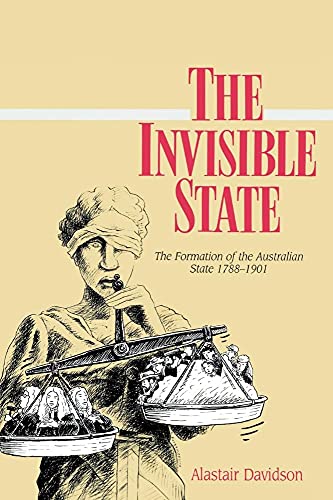 Beispielbild fr The Invisible State: The Formation of the Australian State (Studies in Australian History) zum Verkauf von Prior Books Ltd