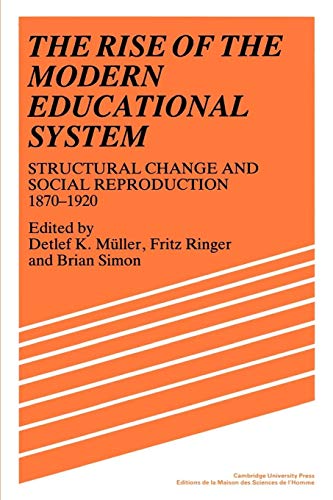 Stock image for The Rise of the Modern Educational System: Structural Change and Social Reproduction 1870-1920 for sale by Atticus Books