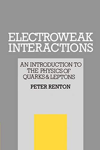 Beispielbild fr Electroweak Interactions An Introduction To The Physics Of Quarks & Leptons zum Verkauf von Antiquariat Smock