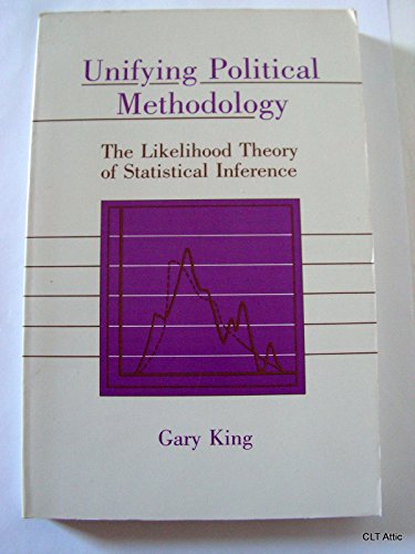 Beispielbild fr Unifying Political Methodology: The Likelihood Theory of Statistical Inference zum Verkauf von Wonder Book