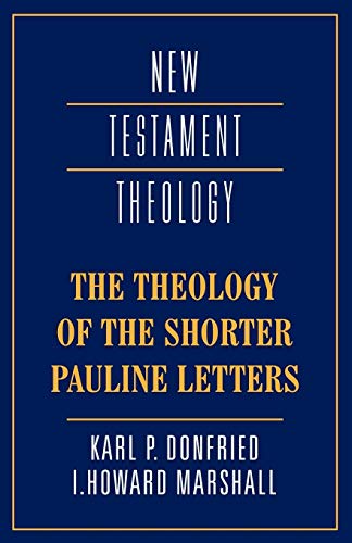 The Theology of the Shorter Pauline Letters (New Testament Theology) (9780521367318) by Donfried, Karl