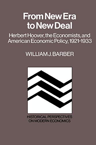Stock image for From New Era to New Deal: Herbert Hoover, the Economists, and American Economic Policy, 19211933 (Historical Perspectives on Modern Economics) for sale by Solr Books