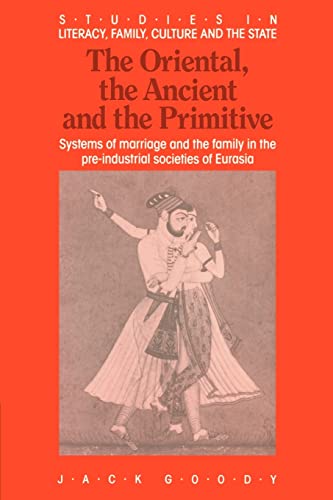 9780521367615: The Oriental, the Ancient and the Primitive Paperback: Systems of Marriage and the Family in the Pre-Industrial Societies of Eurasia (Studies in Literacy, the Family, Culture and the State)
