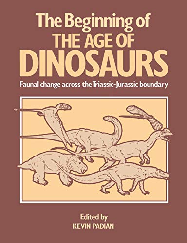 Beispielbild fr The Beginning of Age of Dinosaurs: Faunal Change across the Triassic-Jurassic Boundary. zum Verkauf von Antiquariat Bernhardt