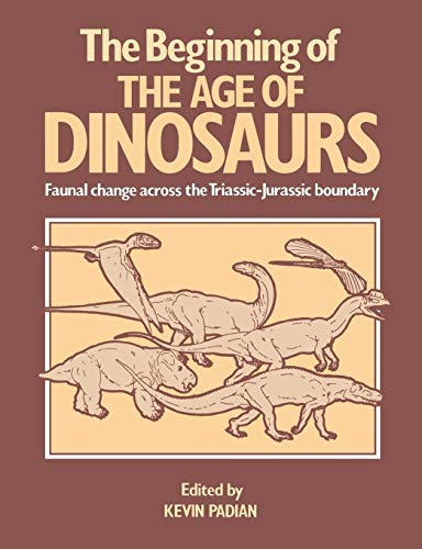 Imagen de archivo de The Beginning of the Age of Dinosaurs: Faunal Change across the Triassic-Jurassic Boundary (Faunal Changes Across the Triassic-Jurassic Boundary) a la venta por Half Price Books Inc.