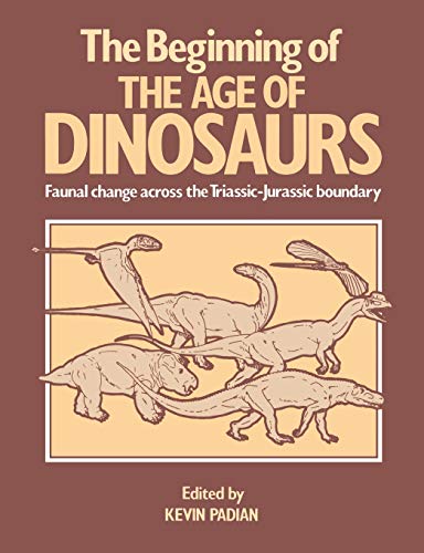 Stock image for The Beginning of the Age of Dinosaurs: Faunal Change across the Triassic-Jurassic Boundary (Faunal Changes Across the Triassic-Jurassic Boundary) for sale by Half Price Books Inc.