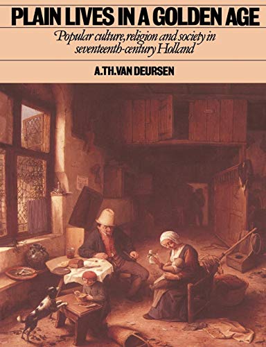 Imagen de archivo de Plain Lives in a Golden Age : Popular Culture, Religion and Society in Seventeenth-Century Holland a la venta por Better World Books