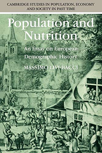 Population and Nutrition: An Essay on European Demographic History (Cambridge Studies in Population, Economy and Society in Past Time, Series Number 14) (9780521368711) by Livi-Bacci, Massimo