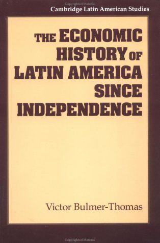 The Economic History of Latin America since Independence (Cambridge Latin American Studies) - Bulmer-Thomas, Victor