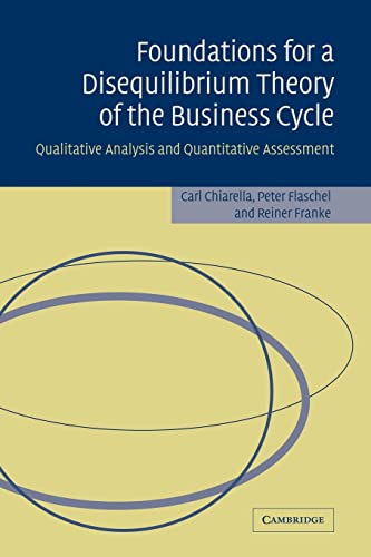 Stock image for Foundations for a Disequilibrium Theory of the Business Cycle: Qualitative Analysis and Quantitative Assessment for sale by Ria Christie Collections