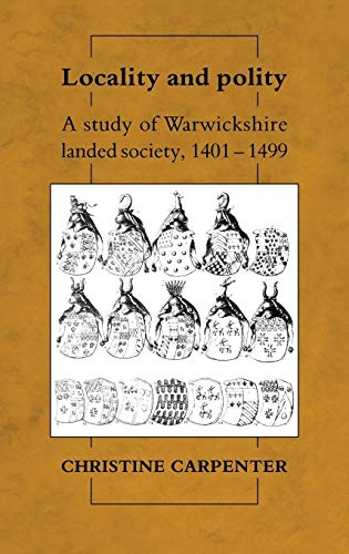 9780521370165: Locality and Polity: A Study of Warwickshire Landed Society, 1401–1499 (CAMBRIDGE STUDIES IN MEDIEVAL LIFE AND THOUGHT FOURTH SERIES)