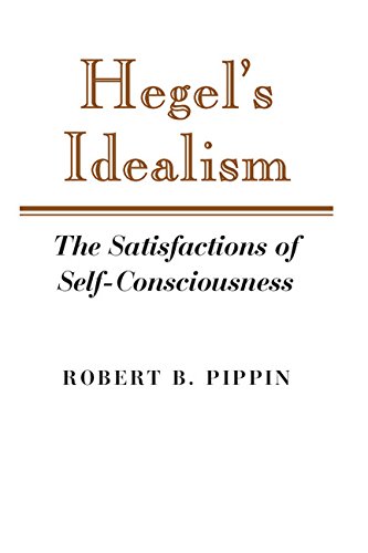 Hegel's Idealism: The Satisfactions of Self-Consciousness (9780521370264) by Pippin, Robert B.