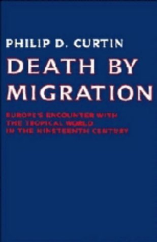Beispielbild fr DEATH BY MIGRATION : EUROPE'S ENCOUNTER WITH THE TROPICAL WORLD IN THE NINETEENTH CENTURY zum Verkauf von Second Story Books, ABAA