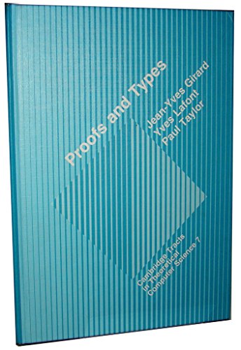 Proofs and Types (Cambridge Tracts in Theoretical Computer Science, Series Number 7) (9780521371810) by Girard, Jean-Yves; Lafont, Yves; Taylor, Paul