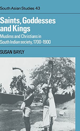 Saints, Goddesses and Kings : Muslims and Christians in South Indian Society, 1700 1900 - Susan Bayly