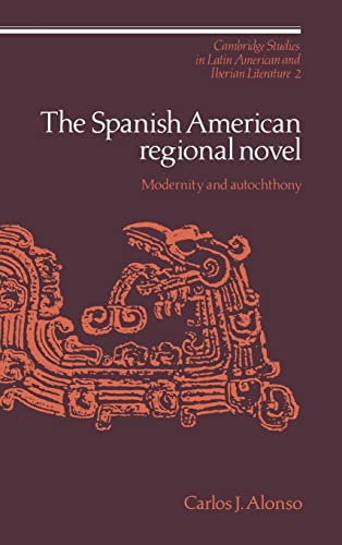 9780521372107: The Spanish American Regional Novel Hardback: Modernity and Autochthony: 2 (Cambridge Studies in Latin American and Iberian Literature, Series Number 2)