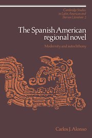 Stock image for The Spanish American Regional Novel: Modernity and Autochthony (Cambridge Studies in Latin American and Iberian Literature, Series Number 2) for sale by Books From California