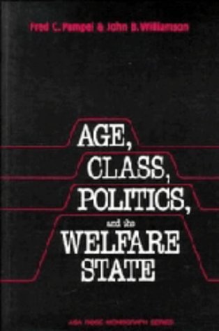 Age, Class, Politics, and the Welfare State (American Sociological Association Rose Monographs) (9780521372237) by Pampel, Fred C.; Williamson, John B.