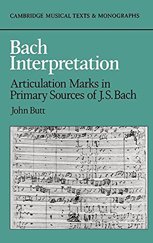 

Bach Interpretation: Articulation Marks in Primary Sources of J. S. Bach (Cambridge Musical Texts and Monographs)