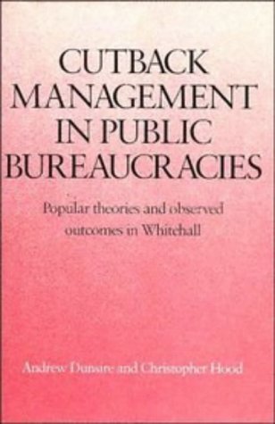 9780521372404: Cutback Management in Public Bureaucracies: Popular Theories and Observed Outcomes in Whitehall