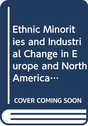 Stock image for Ethnic Minorities and Industrial Change in Europe and North America (Comparative Ethnic and Race Relations) for sale by Midtown Scholar Bookstore