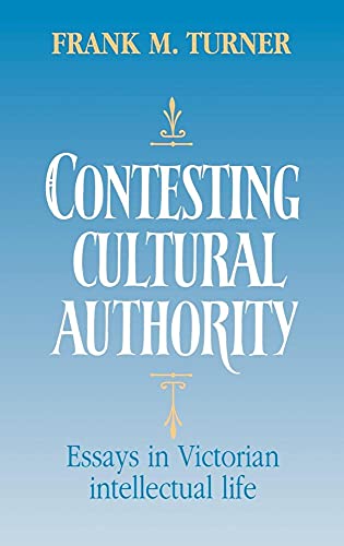 Contesting Cultural Authority: Essays in Victorian Intellectual Life. - Turner, Frank M.