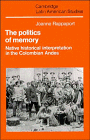 Imagen de archivo de The Politics of Memory: Native Historical Interpretation in the Colombian Andes (Cambridge Latin American Studies) a la venta por Alplaus Books