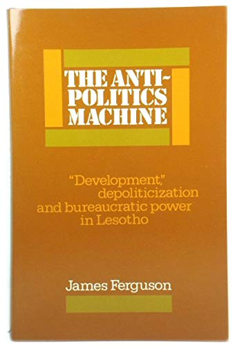 9780521373821: The Anti-Politics Machine: 'Development', Depoliticization and Bureaucratic Power in Lesotho