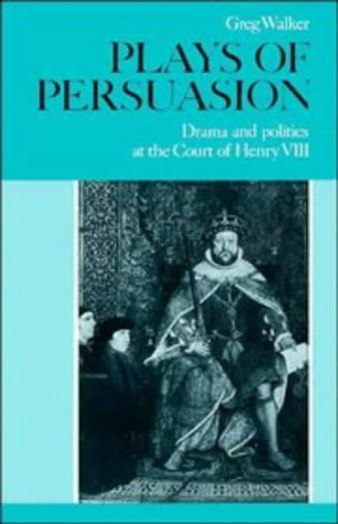 9780521374361: Plays of Persuasion: Drama and Politics at the Court of Henry VIII