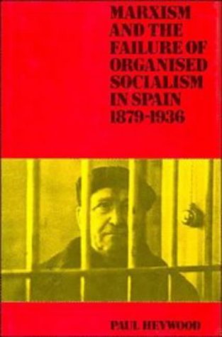 Stock image for Marxism and the Failure of Organised Socialism in Spain, 1879-1936 for sale by Better World Books