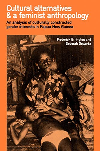 Imagen de archivo de Cultural Alternatives and a Feminist Anthropology: An Analysis of Culturally Constructed Gender Interests in Papua New Guinea a la venta por Dunaway Books