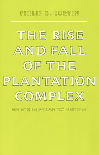 Beispielbild fr The Rise and Fall of the Plantation Complex : Essays in Atlantic History zum Verkauf von Better World Books