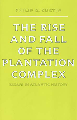 Imagen de archivo de The Rise and Fall of the Plantation Complex: Essays in Atlantic History (Studies in Comparative World History) a la venta por HPB-Ruby