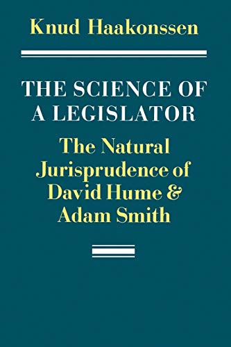 THE SCIENCE OF A LEGISLATOR. THE NATURAL JURISPRUDENCE OF DAVID HUME AND ADAM SMITH [HARDBACK]