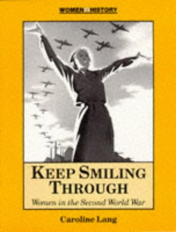 Beispielbild fr Keep Smiling Through : Women in the Second World War zum Verkauf von Better World Books