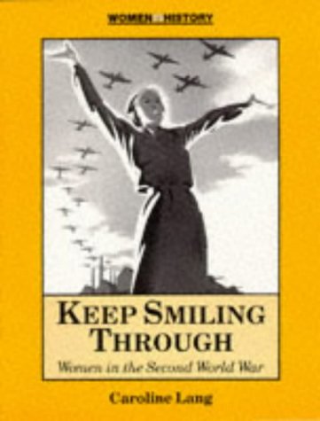 Keep Smiling Through : Women in the Second World War