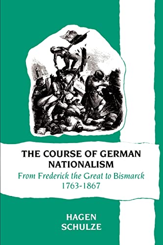 9780521377591: The Course of German Nationalism: From Frederick the Great to Bismarck 1763–1867