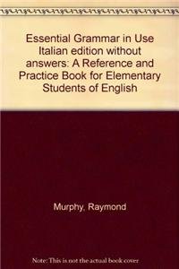Essential Grammar in Use Italian Edition Without Answers: A Reference and Practice Book for Elementary Students of English - Murphy, Raymond