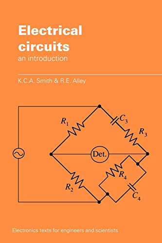 Electrical Circuits: An Introduction (Electronics Texts for Engineers and Scientists) (9780521377690) by Smith, K. C. A.; Alley, R. E.