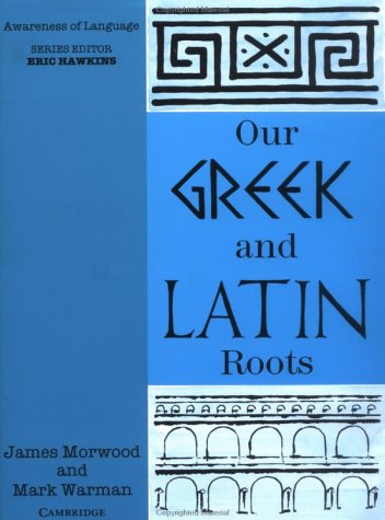 Our Greek and Latin Roots (Awareness of Language) (9780521378413) by Morwood, James; Warman, Mark