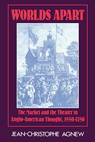 Imagen de archivo de Worlds Apart: The Market and the Theater in Anglo-American Thought, 1550 - 1750 a la venta por AwesomeBooks