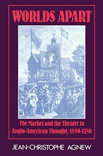 9780521379106: Worlds Apart: The Market and the Theater in Anglo-American Thought, 1550–1750