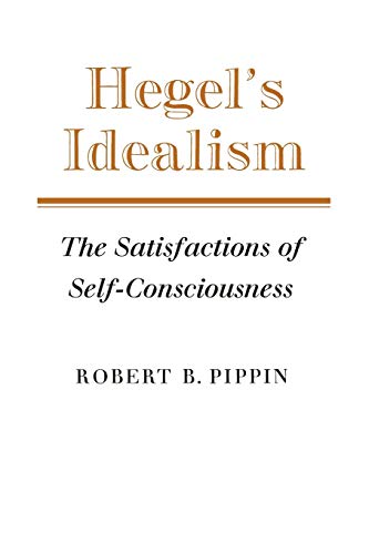 9780521379236: Hegel's Idealism: The Satisfactions of Self-Consciousness