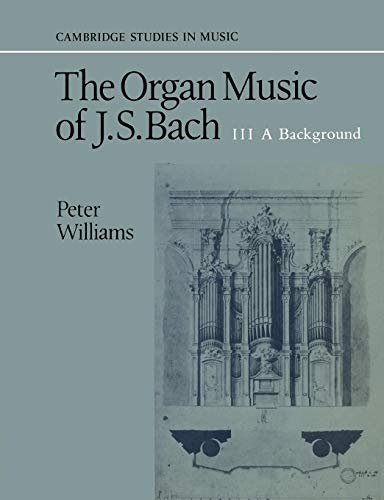 9780521379786: The Organ Music of J. S. Bach: Volume 3, a Background (Cambridge Studies in Music)