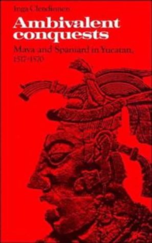 Beispielbild fr AMBIVALENT CONQUESTS: MAYA AND SPANIARD IN YUCATAN, 15171570 (CAMBRIDGE LATIN AMERICAN STUDIES, SERIES NUMBER 61) zum Verkauf von WONDERFUL BOOKS BY MAIL